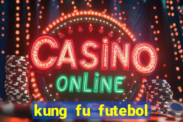 kung fu futebol clube completo dublado